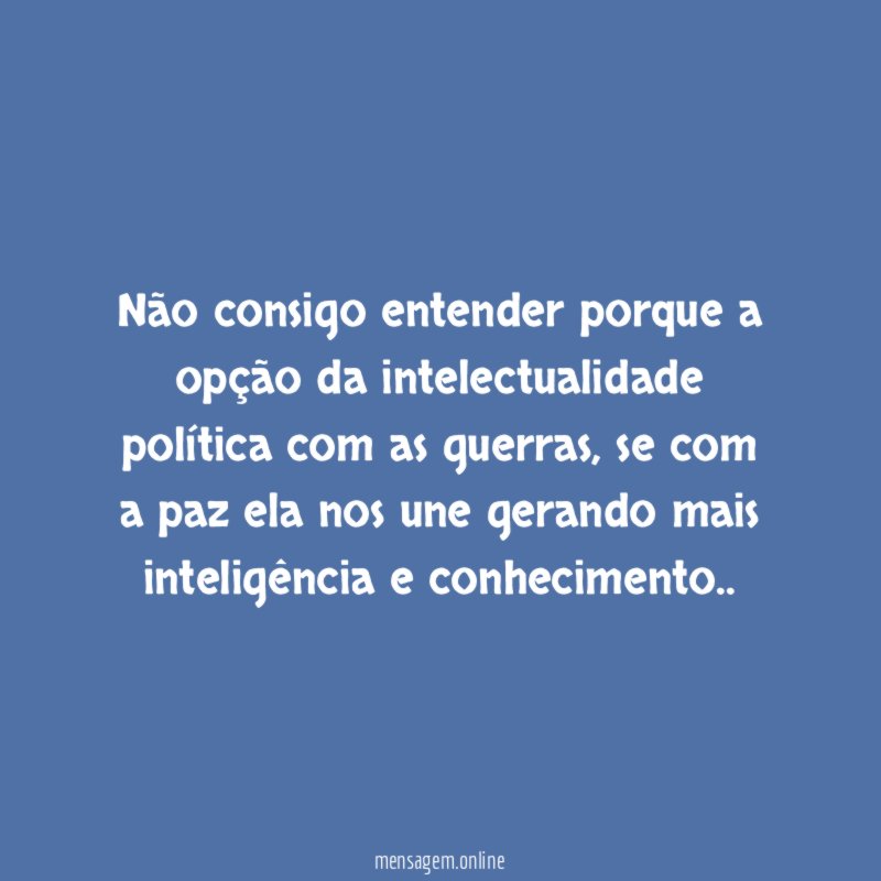 Não consigo entender porque a opção da intelectualidade