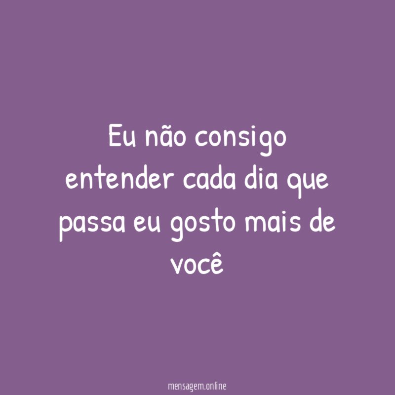 Eu não consigo entender cada dia que passa