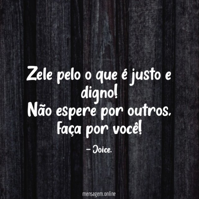 Zele pelo o que é justo e digno