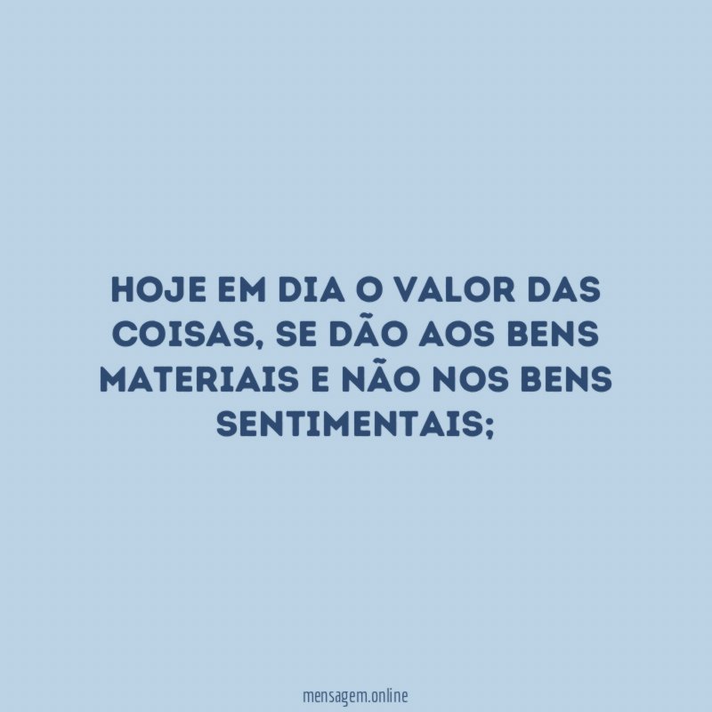 Hoje em dia o valor das coisas