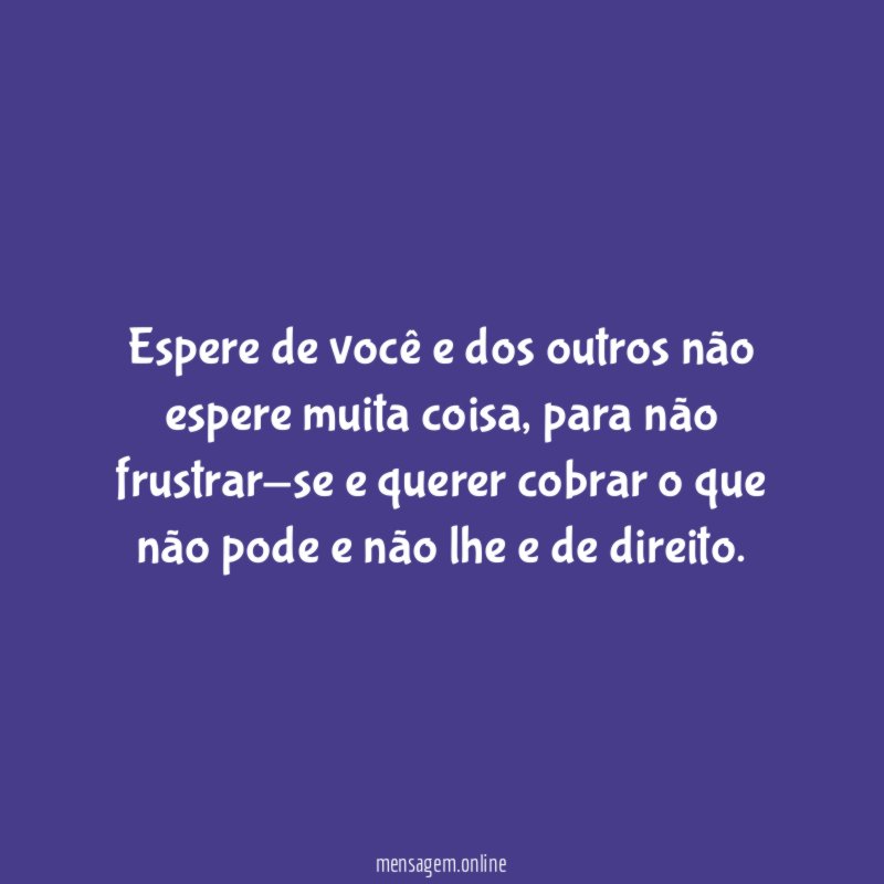 Espere de você e dos outros não espere muita coisa