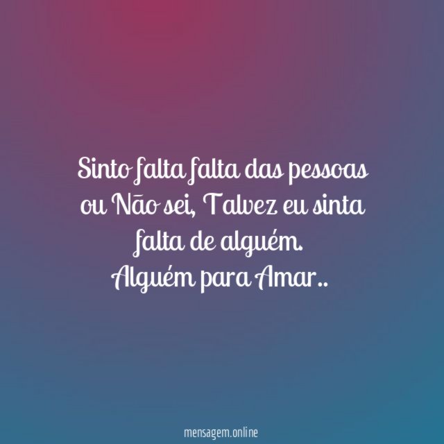 Sinto falta falta das pessoas ou Não sei