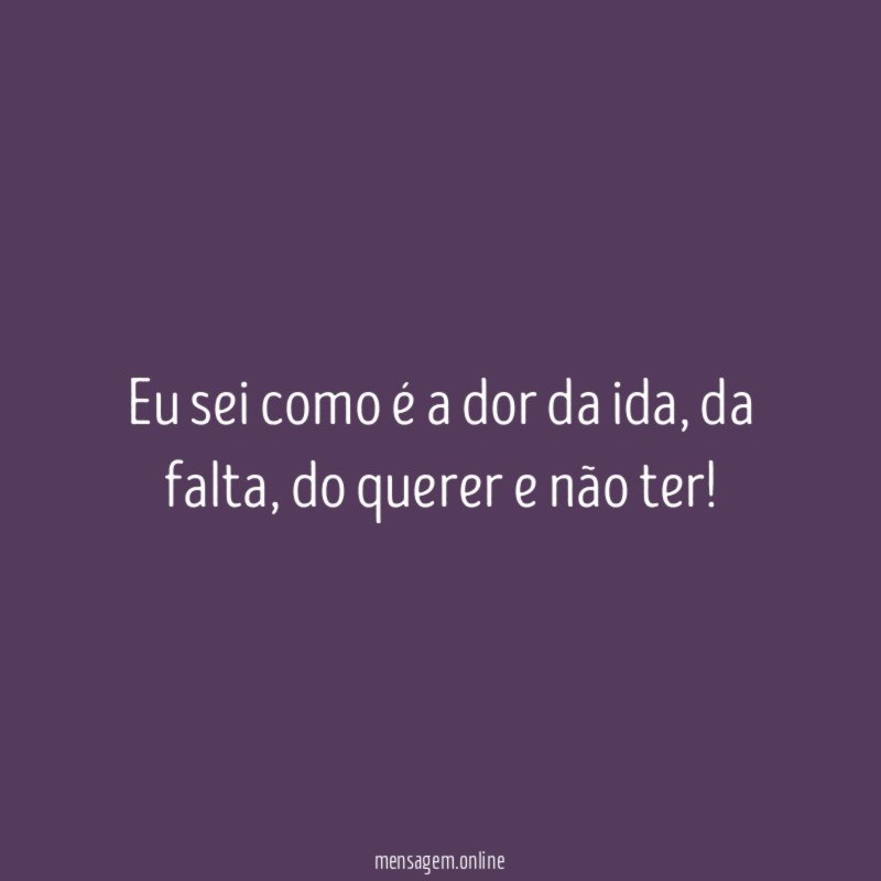 Eu sei como é a dor da ida