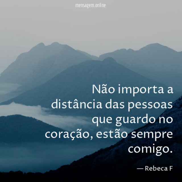 Não importa a distância das pessoas que guardo