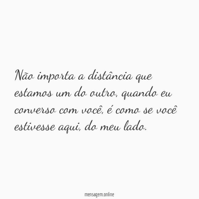 Não importa a distância que estamos um do outro