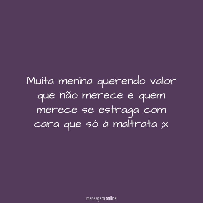 Muita menina querendo valor que não merece