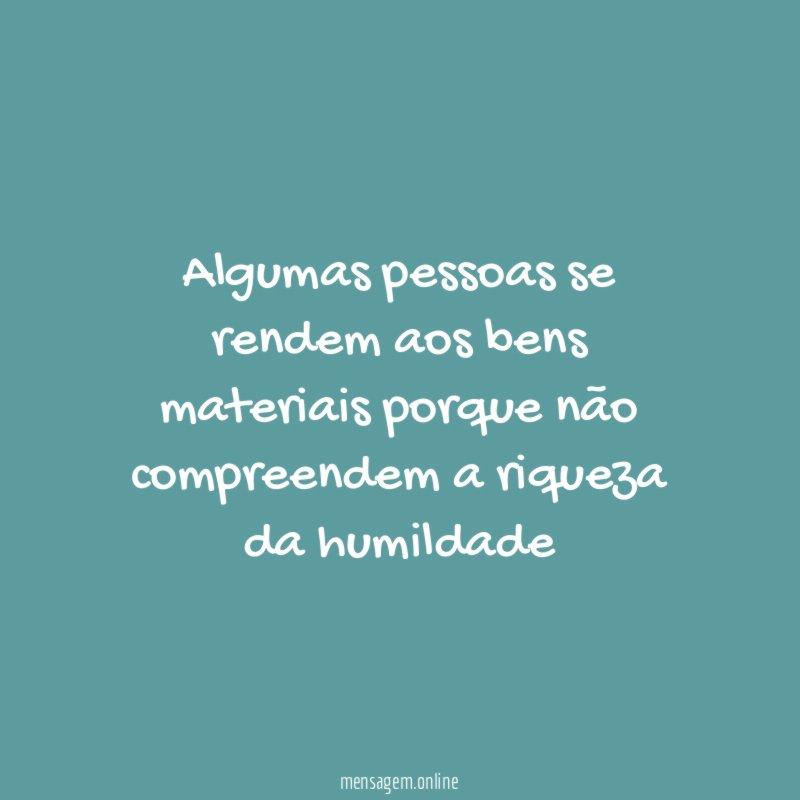 Algumas pessoas se rendem aos bens materiais porque