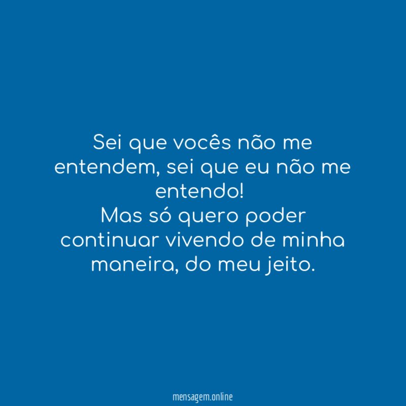 Sei que vocês não me entendem