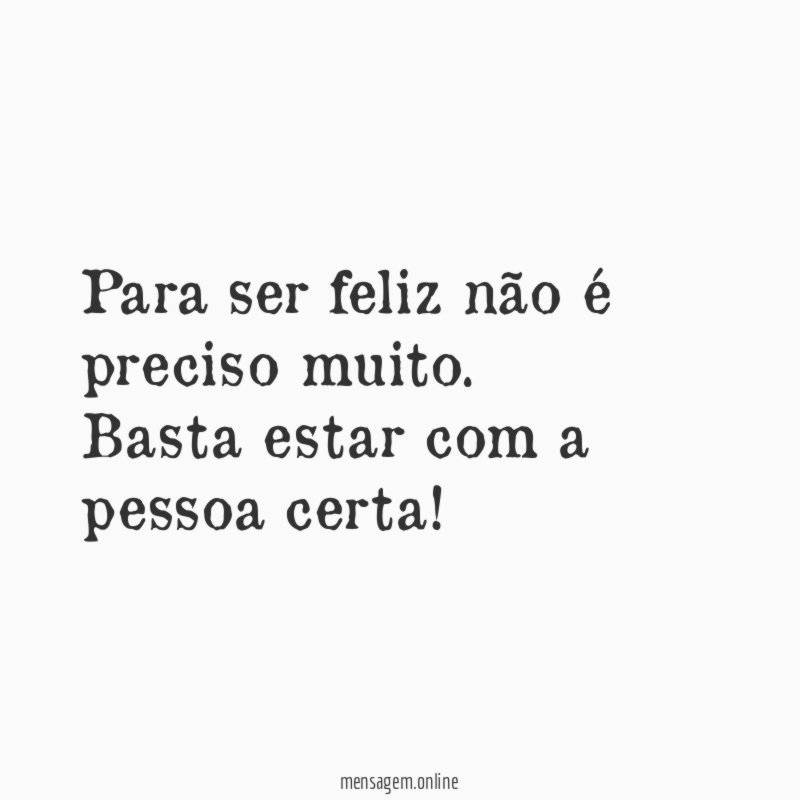 Para ser feliz não é preciso muito