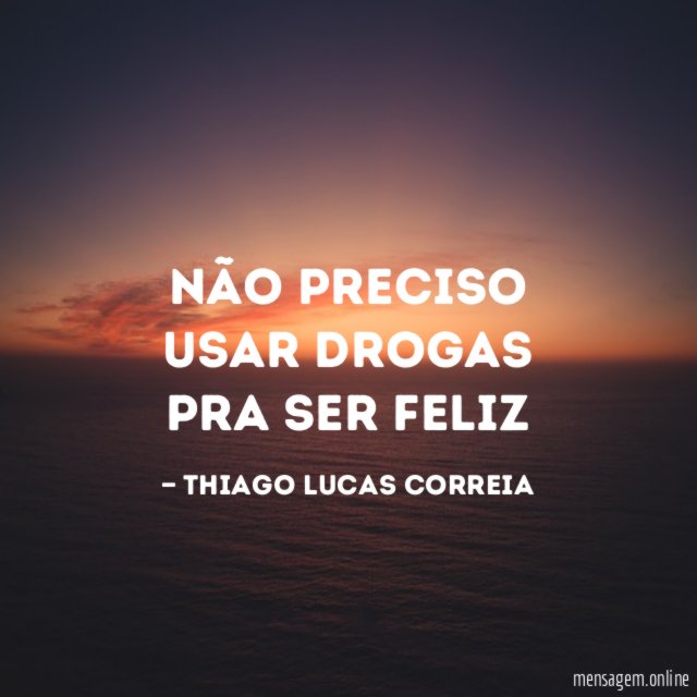 Não Preciso Usar Drogas Pra Ser Feliz