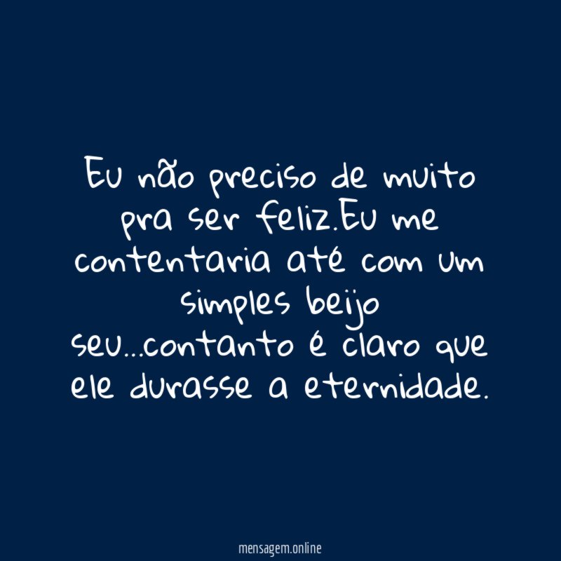 Eu não preciso de muito pra ser feliz