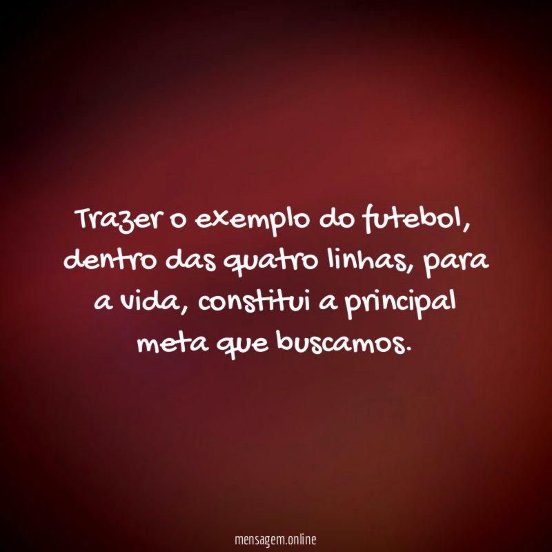 Trazer o exemplo do futebol