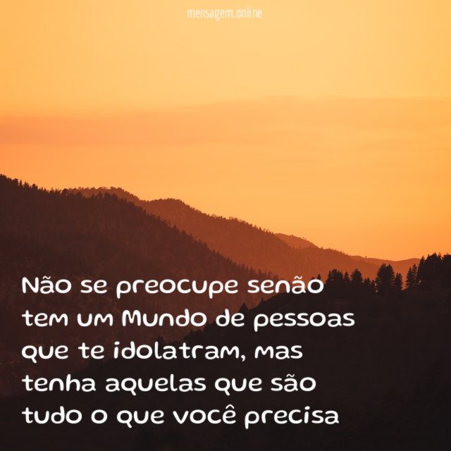 Não se preocupe senão tem um Mundo de