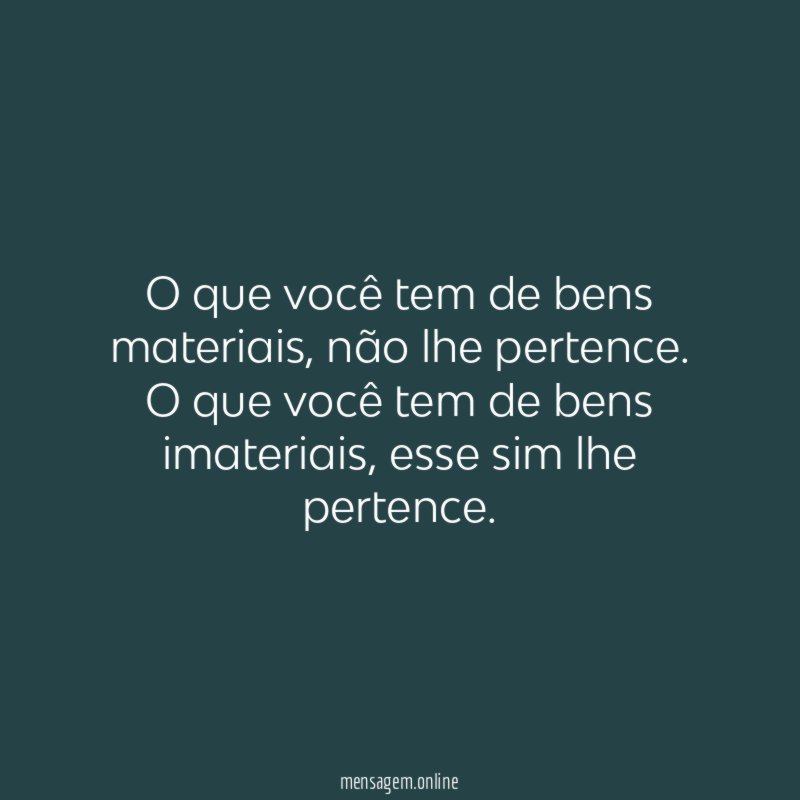 O que você tem de bens materiais