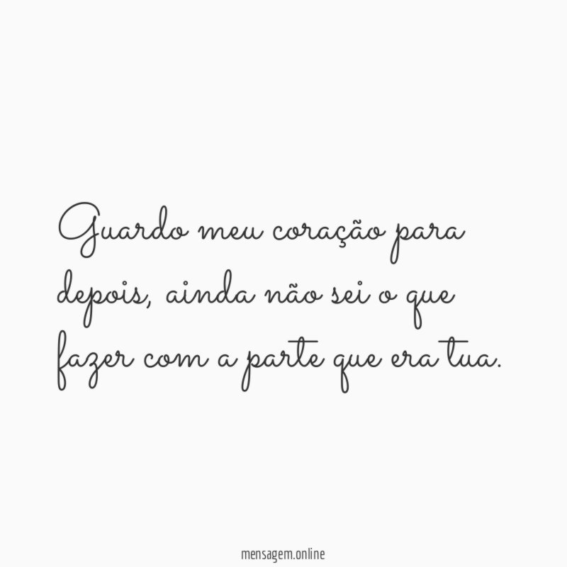 Guardo meu coração para depois