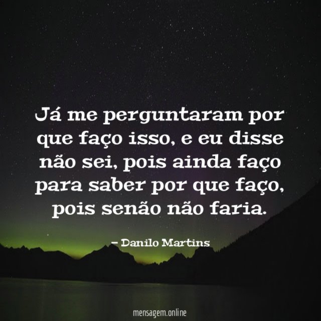 Já me perguntaram por que faço isso