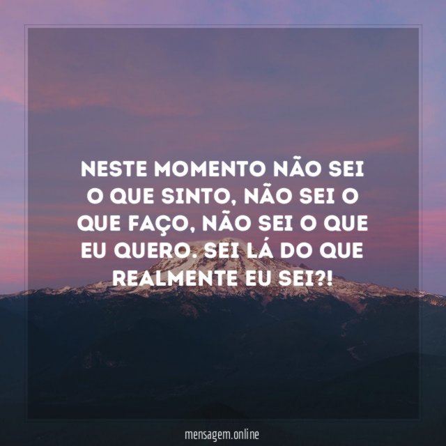 Neste momento não sei o que sinto