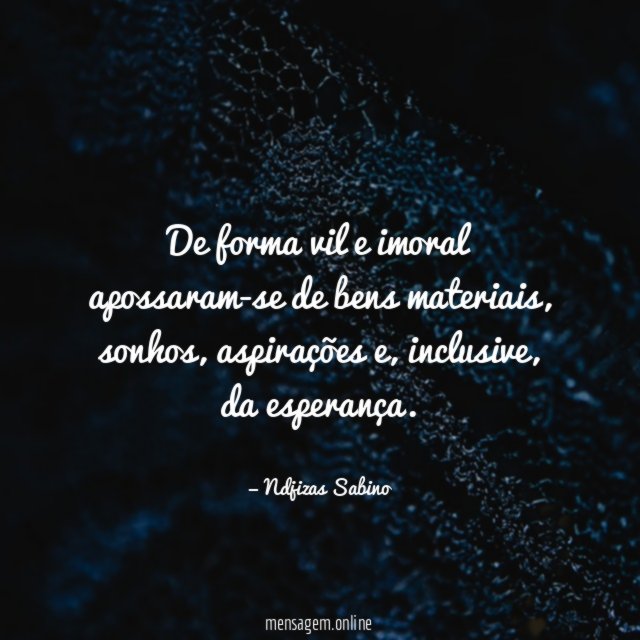 De forma vil e imoral apossaram-se de bens materiais