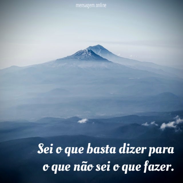 Sei o que basta dizer para o que