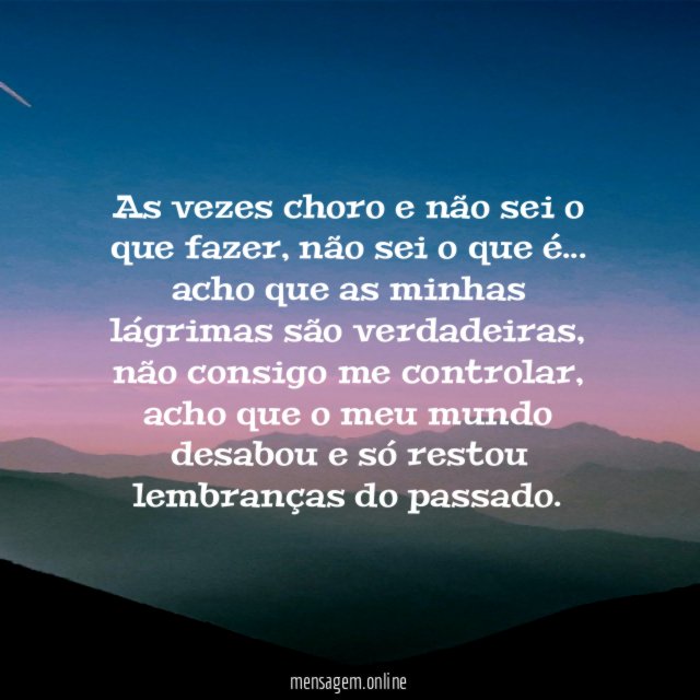 As vezes choro e não sei o que fazer