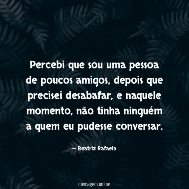 Percebi que sou uma pessoa de poucos amigos
