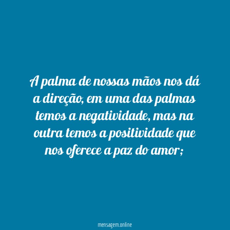 A palma de nossas mãos nos dá a direção
