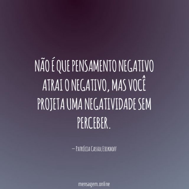 Não é que pensamento negativo atrai o negativo