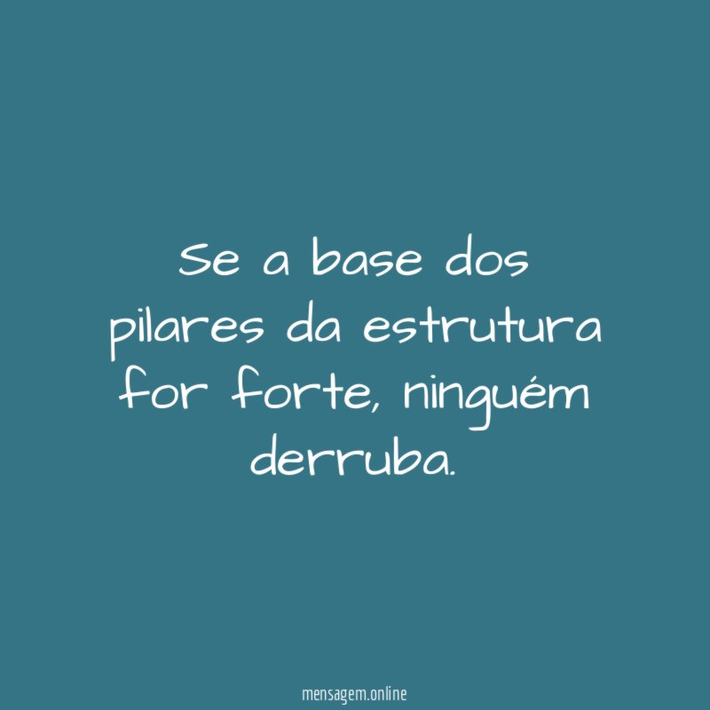 Se a base dos pilares da estrutura for forte