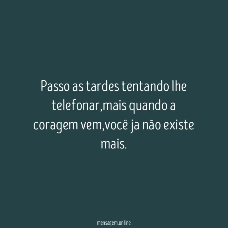 Passo as tardes tentando lhe telefonar