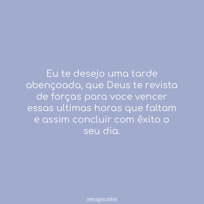 Eu te desejo uma tarde abençoada