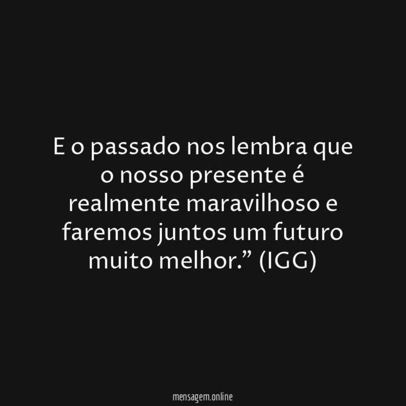 E o passado nos lembra que o nosso
