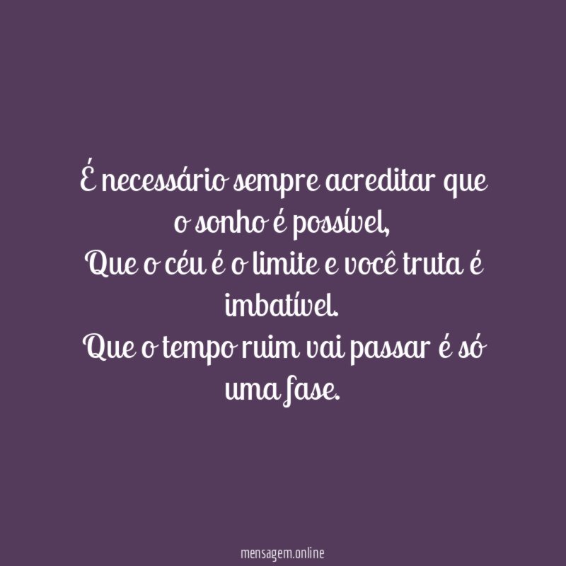 É necessário sempre acreditar que o sonho é possível