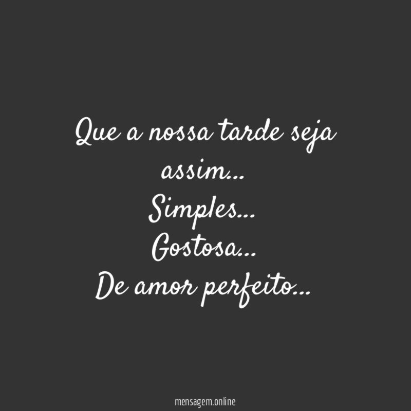 Que a nossa tarde seja assim