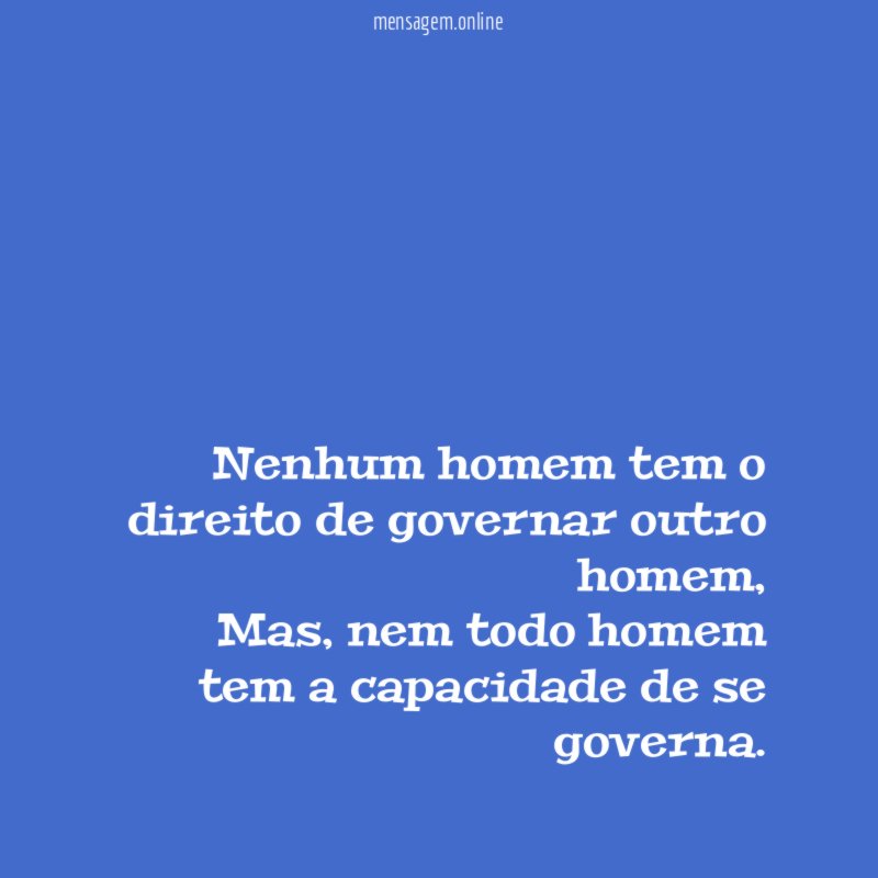 Nenhum homem tem o direito de governar outro homem