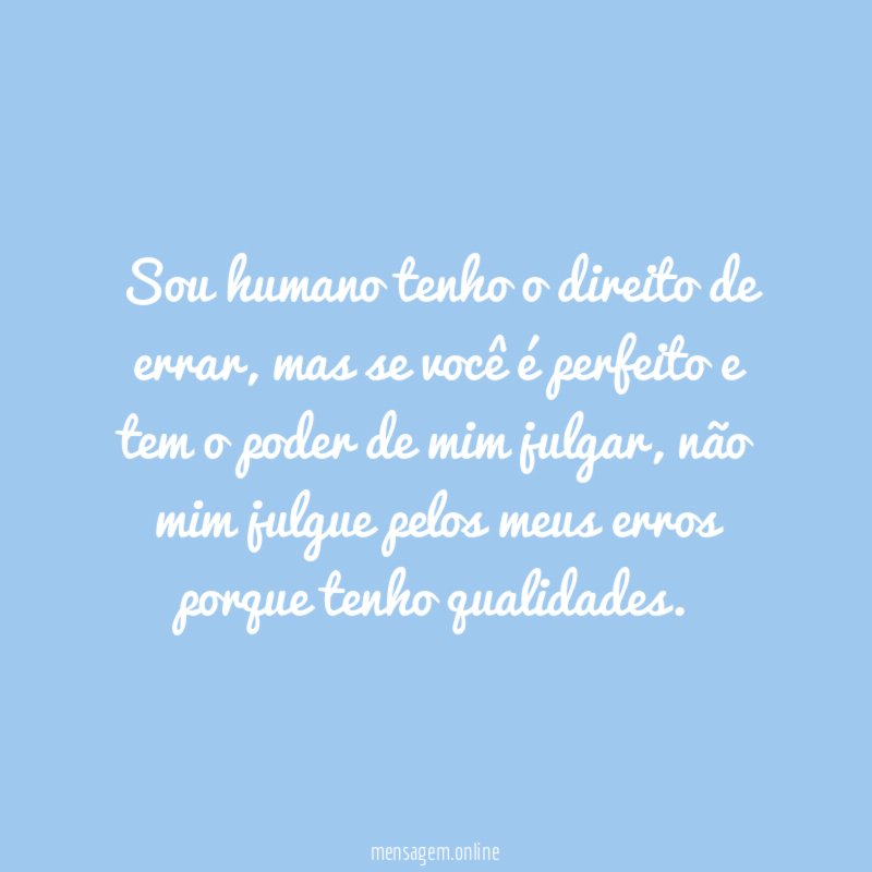 Sou humano tenho o direito de errar