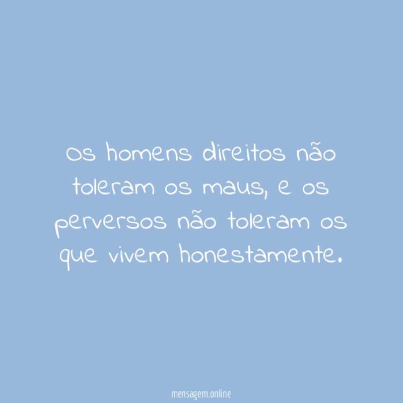 Os homens direitos não toleram os maus