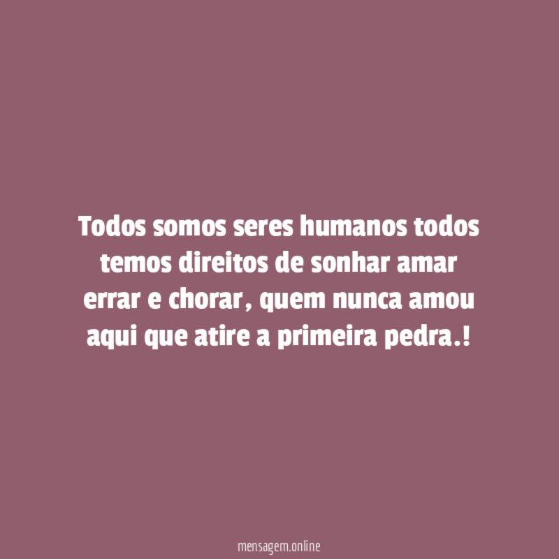 Todos somos seres humanos todos temos direitos de