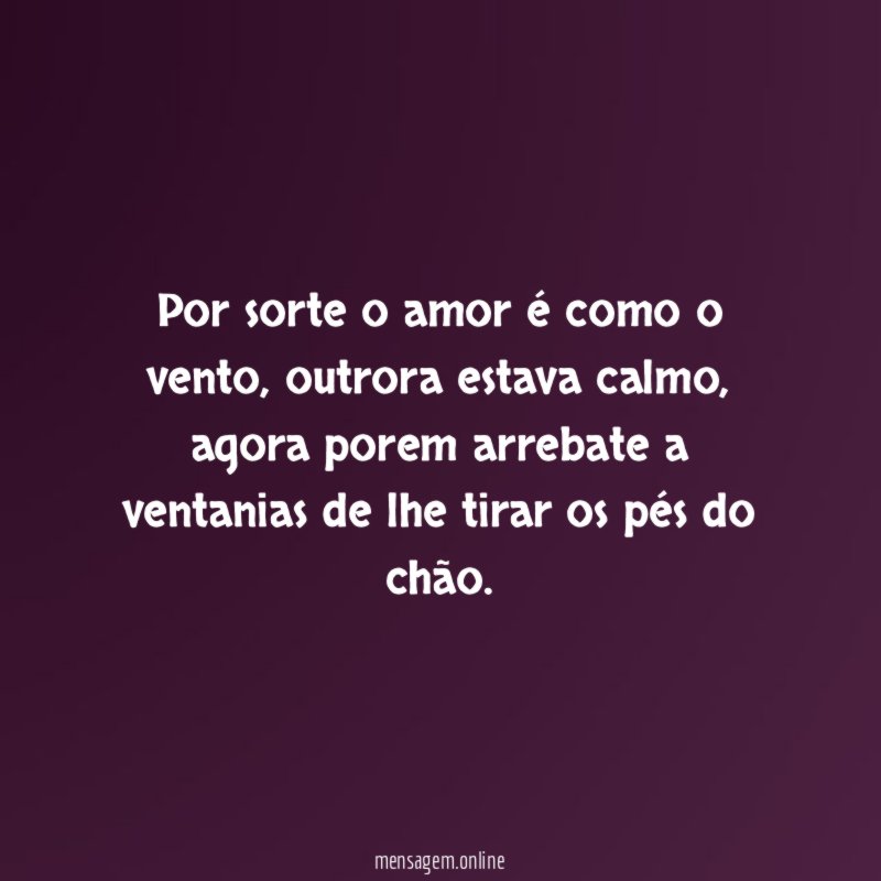 Por sorte o amor é como o vento