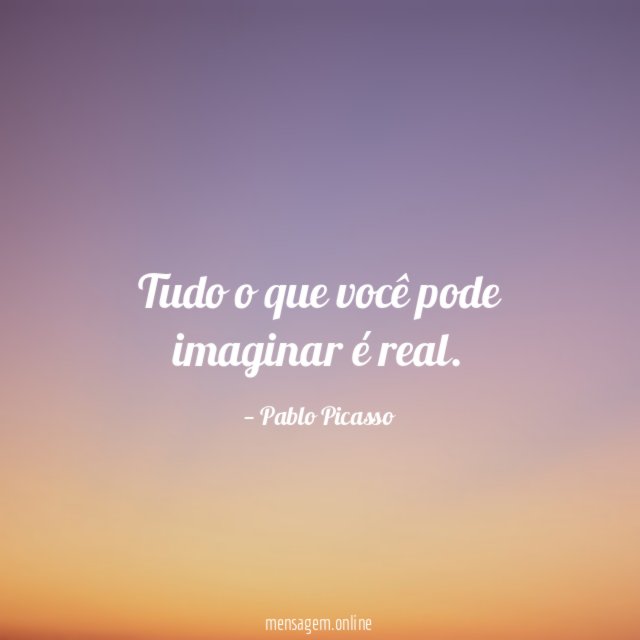 Tudo o que você pode imaginar é real
