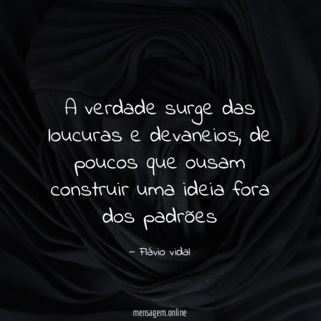 A verdade surge das loucuras e devaneios
