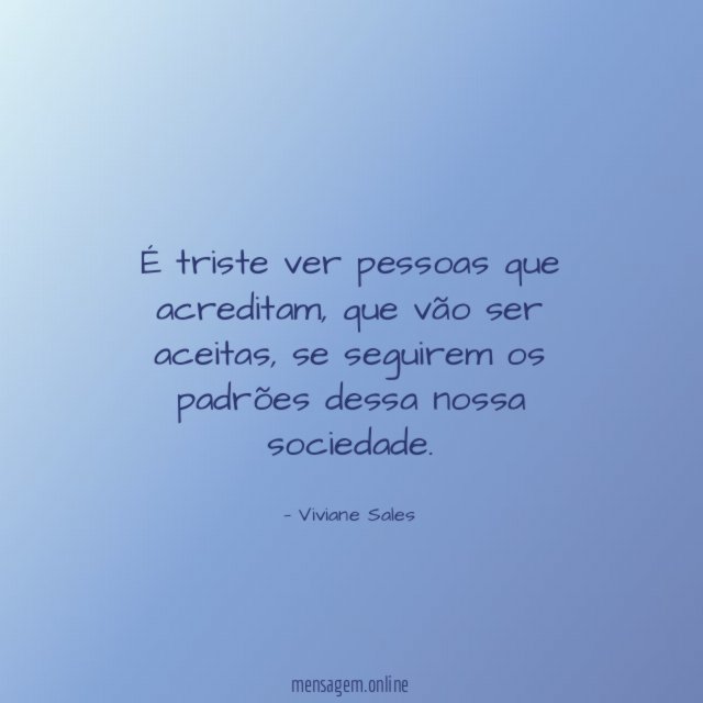 É triste ver pessoas que acreditam