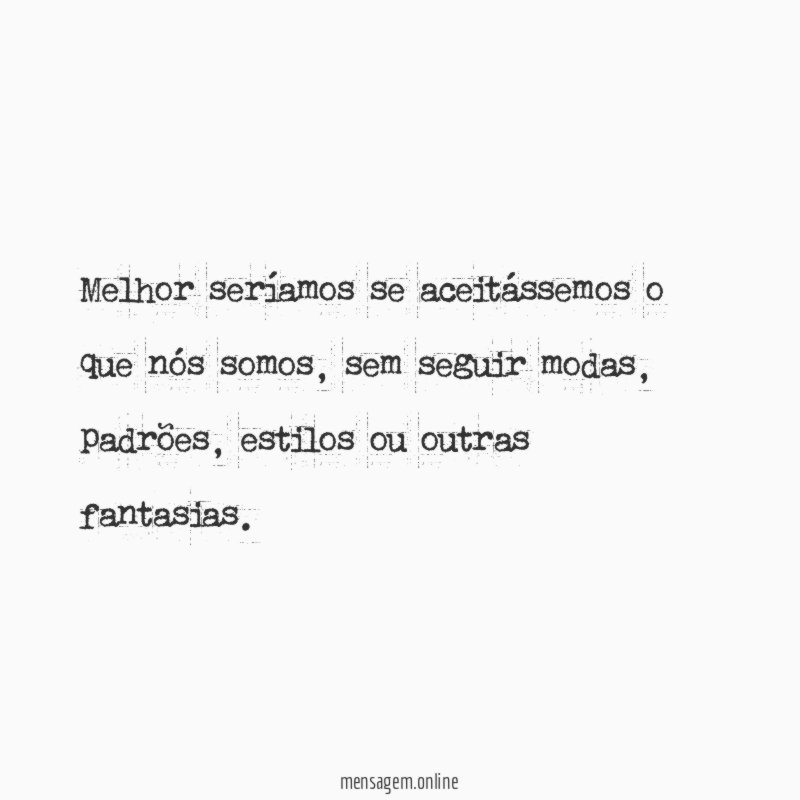 Melhor seríamos se aceitássemos o que nós somos