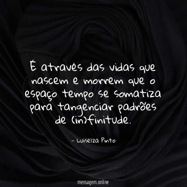 É através das vidas que nascem e morrem