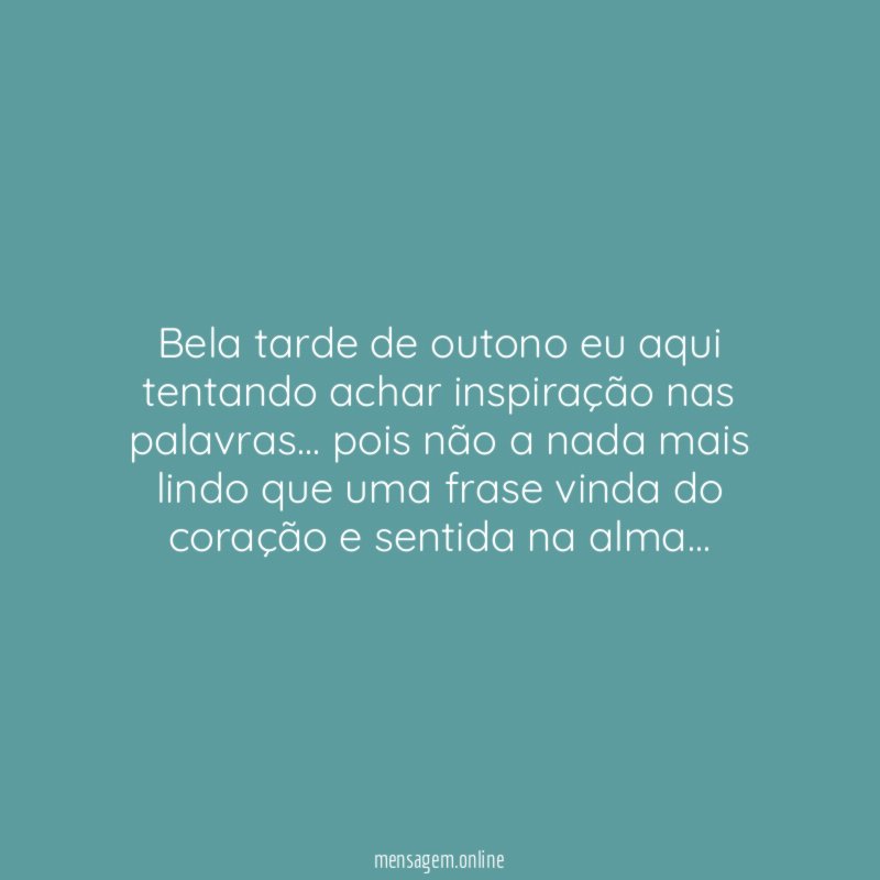 Bela tarde de outono eu aqui tentando achar inspiração nas palavras