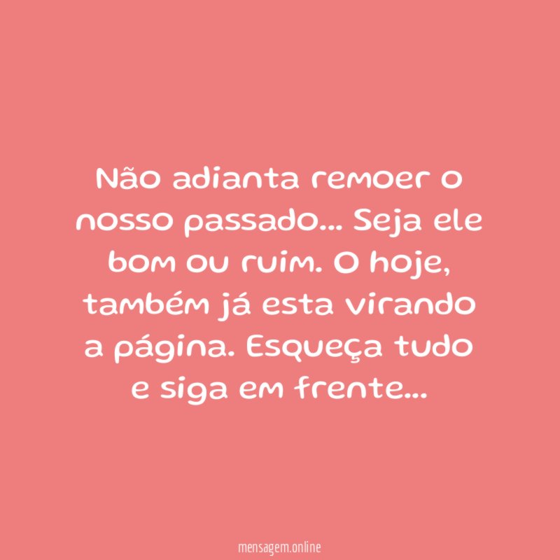 Não adianta remoer o nosso passado