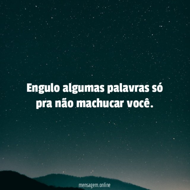 Engulo algumas palavras só pra não machucar você