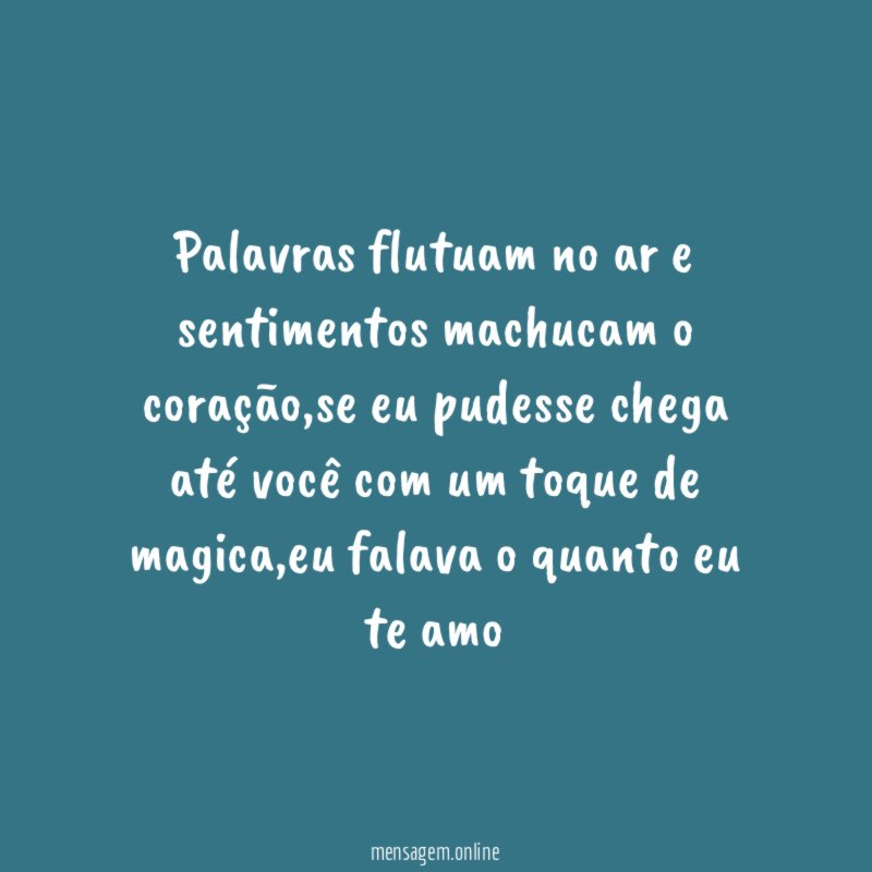 Palavras flutuam no ar e sentimentos machucam o coração