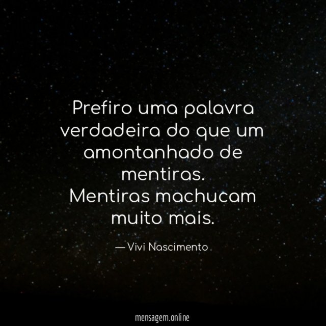 Prefiro uma palavra verdadeira do que um amontanhado de mentiras