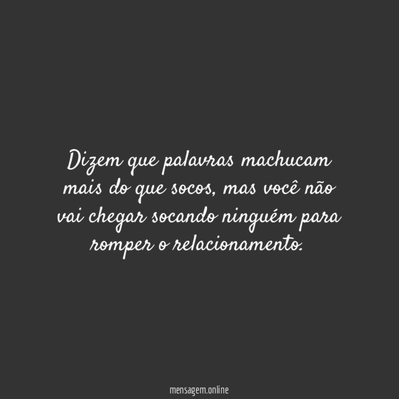 Dizem que palavras machucam mais do que socos