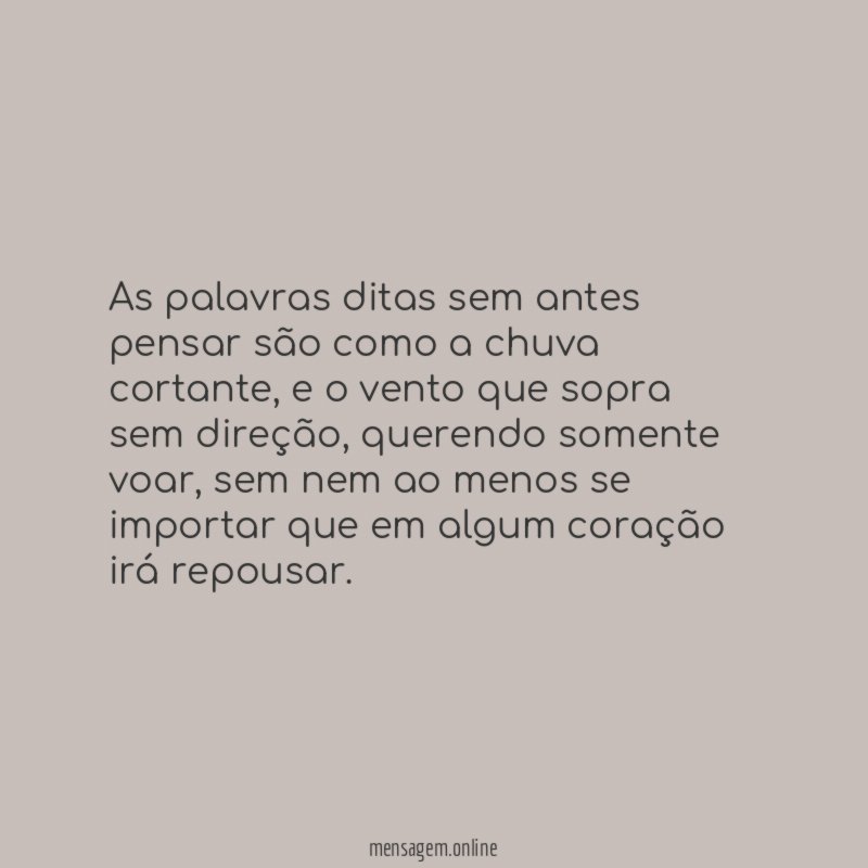 As palavras ditas sem antes pensar são como a chuva cortante